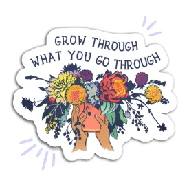 Grow Through What You Go Through Sticker